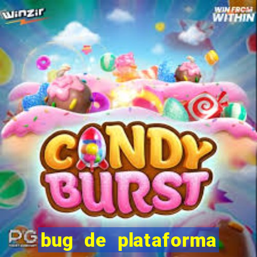 bug de plataforma de jogos